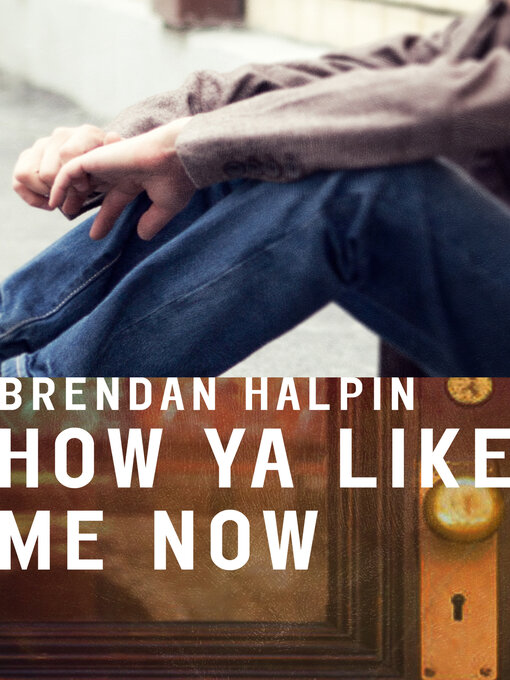 Title details for How Ya Like Me Now by Brendan Halpin - Wait list
